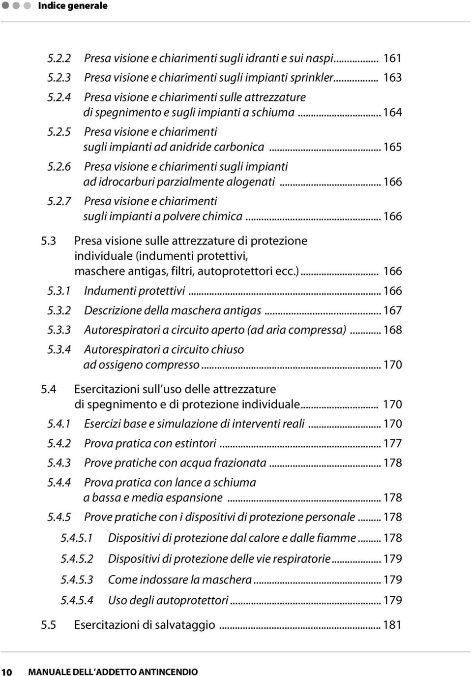 .. 166 5.3 Presa visione sulle attrezzature di protezione individuale (indumenti protettivi, maschere antigas, filtri, autoprotettori ecc.)... 166 5.3.1 Indumenti protettivi... 166 5.3.2 Descrizione della maschera antigas.