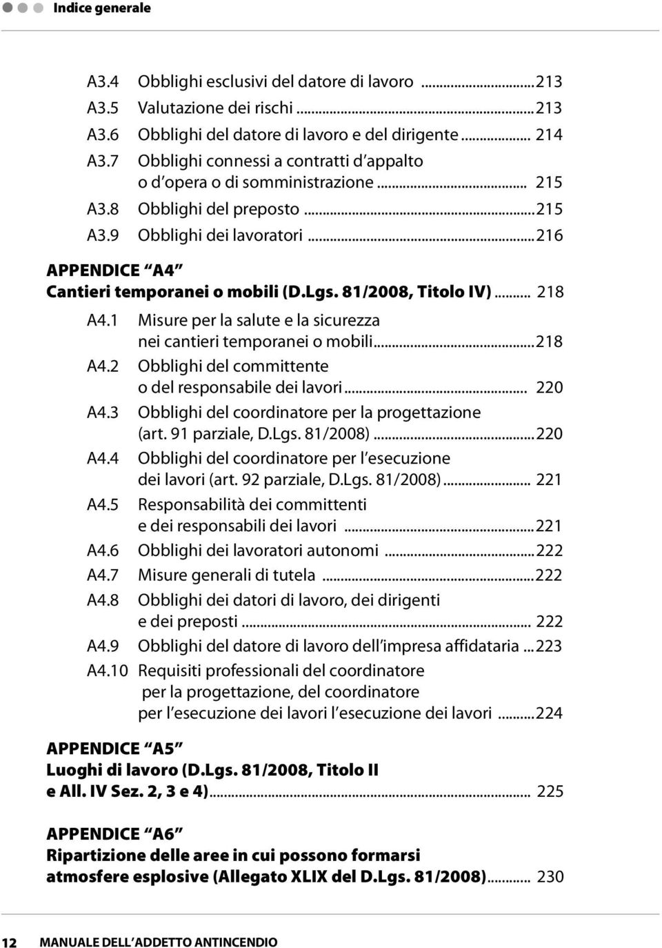 81/2008, Titolo IV)... 218 A4.1 Misure per la salute e la sicurezza nei cantieri temporanei o mobili...218 A4.2 Obblighi del committente o del responsabile dei lavori... 220 A4.