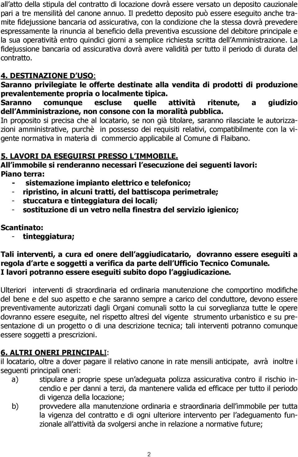 escussione del debitore principale e la sua operatività entro quindici giorni a semplice richiesta scritta dell Amministrazione.