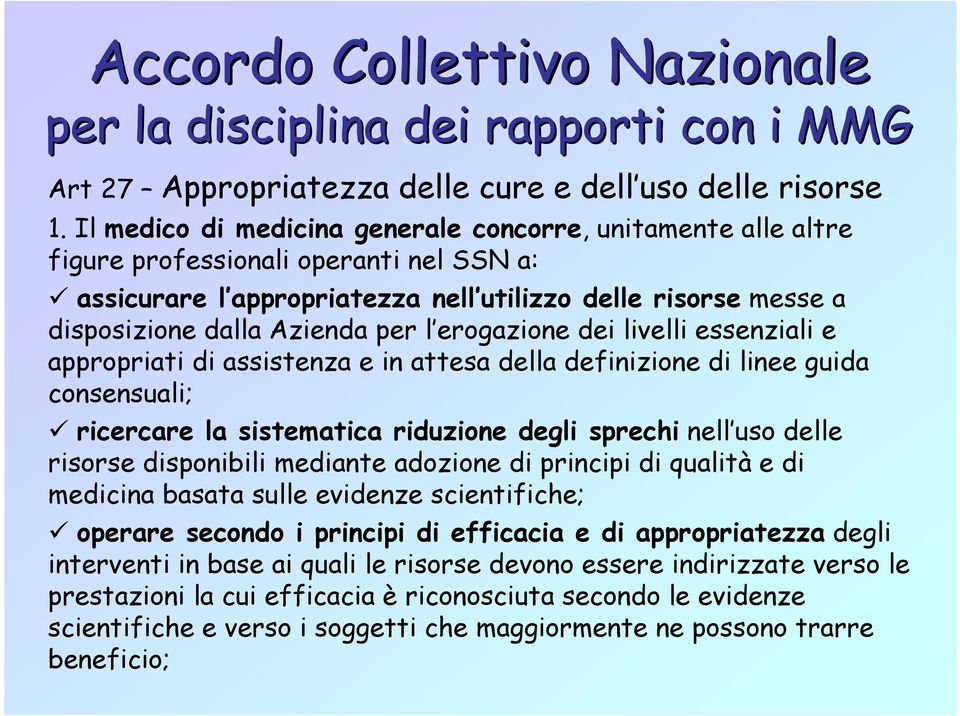 l erogazione dei livelli essenziali e appropriati di assistenza e in attesa della definizione di linee guida consensuali; ricercare la sistematica riduzione degli sprechi nell uso delle risorse