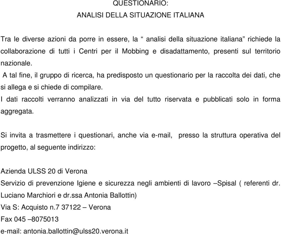 I dati raccolti verranno analizzati in via del tutto riservata e pubblicati solo in forma aggregata.