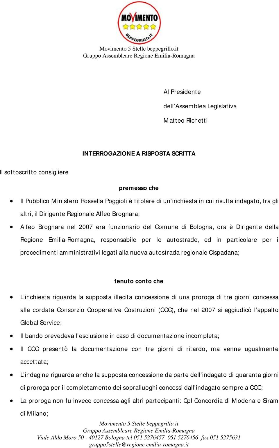 inchiesta in cui risulta indagato, fra gli altri, il Dirigente Regionale Alfeo Brognara; Alfeo Brognara nel 2007 era funzionario del Comune di Bologna, ora è Dirigente della Regione Emilia-Romagna,