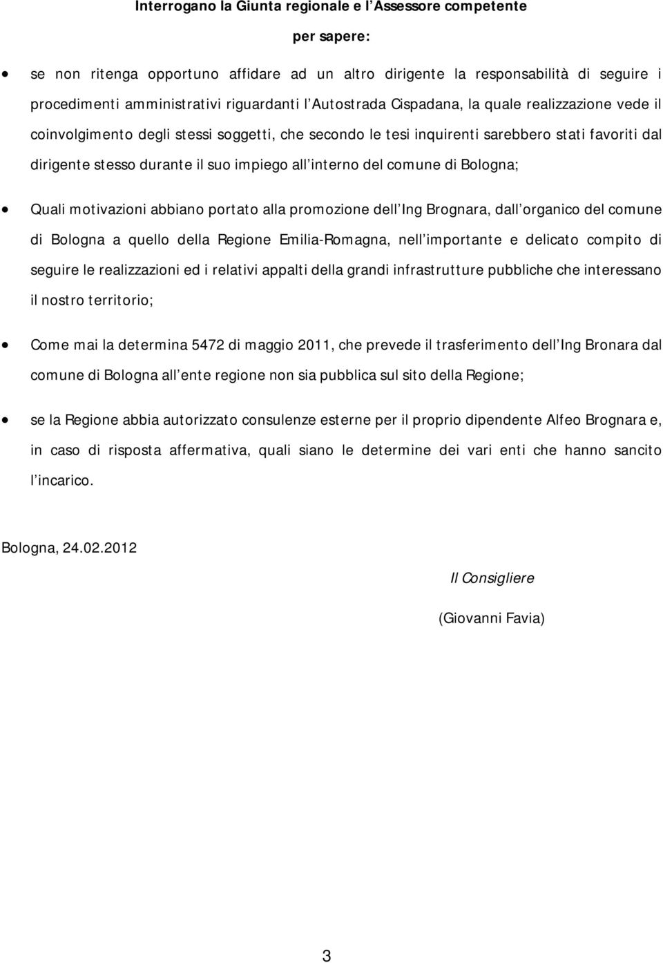 interno del comune di Bologna; Quali motivazioni abbiano portato alla promozione dell Ing Brognara, dall organico del comune di Bologna a quello della Regione Emilia-Romagna, nell importante e