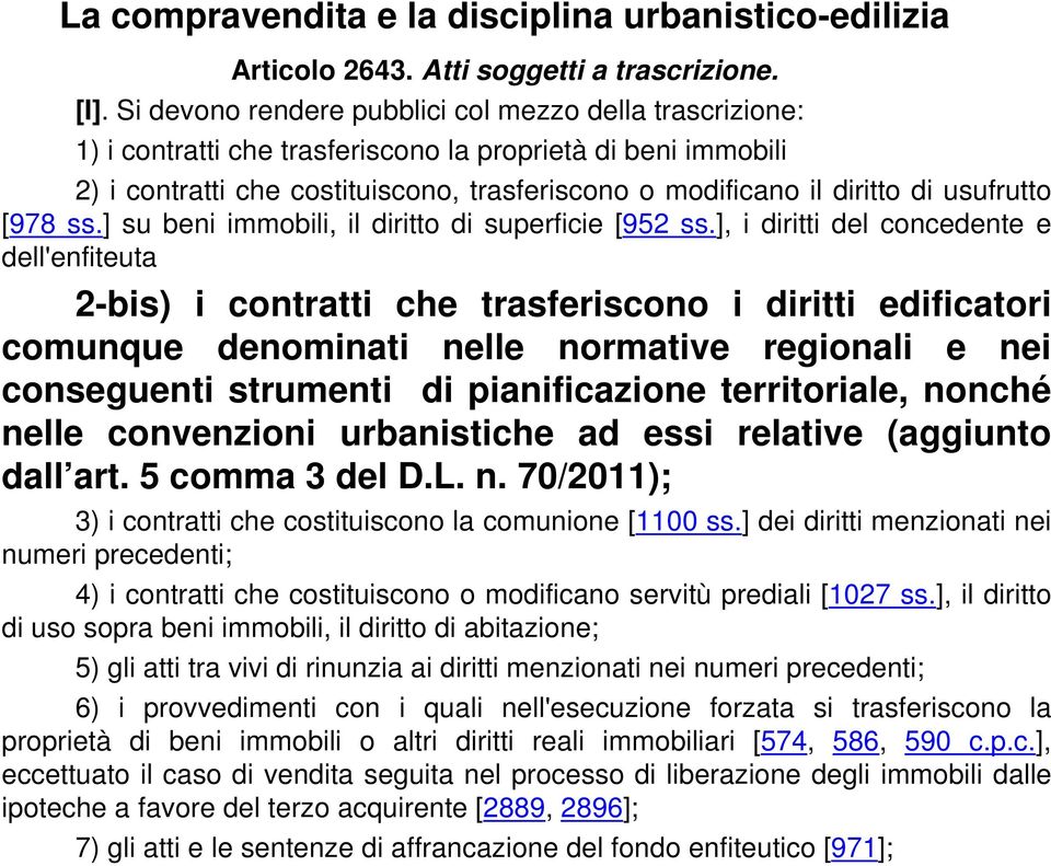 usufrutto [978 ss.] su beni immobili, il diritto di superficie [952 ss.