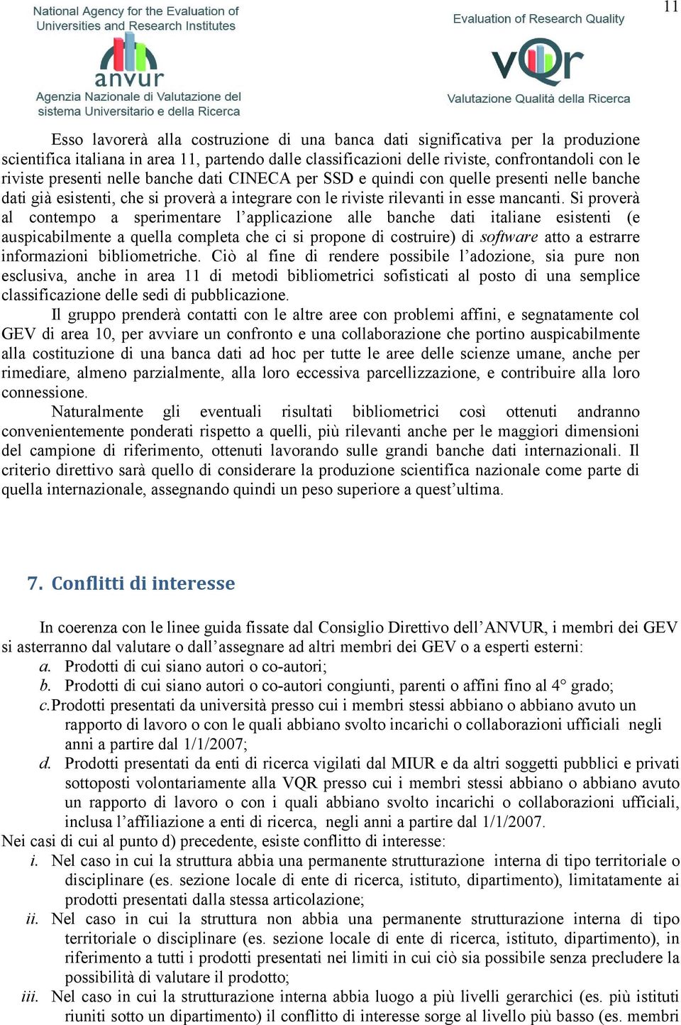 Si proverà al contempo a sperimentare l applicazione alle banche dati italiane esistenti (e auspicabilmente a quella completa che ci si propone di costruire) di software atto a estrarre informazioni