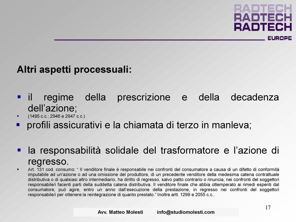 consumo: Il venditore finale è responsabile nei confronti del consumatore a causa di un difetto di conformità imputabile ad un azione o ad una omissione del produttore, di un precedente venditore