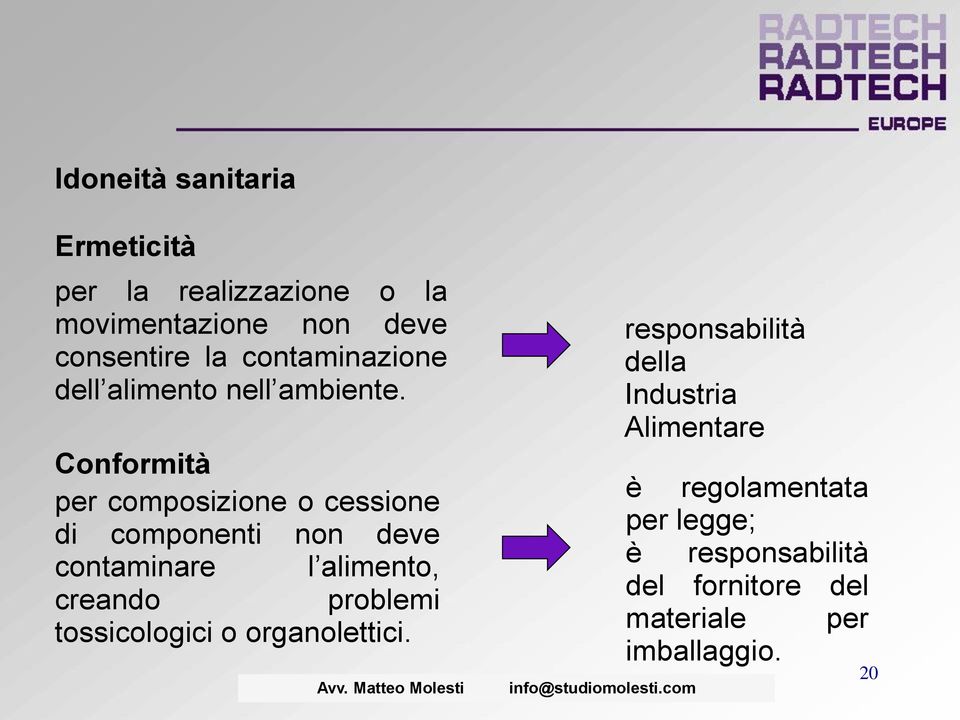 Conformità per composizione o cessione di componenti non deve contaminare l alimento, creando