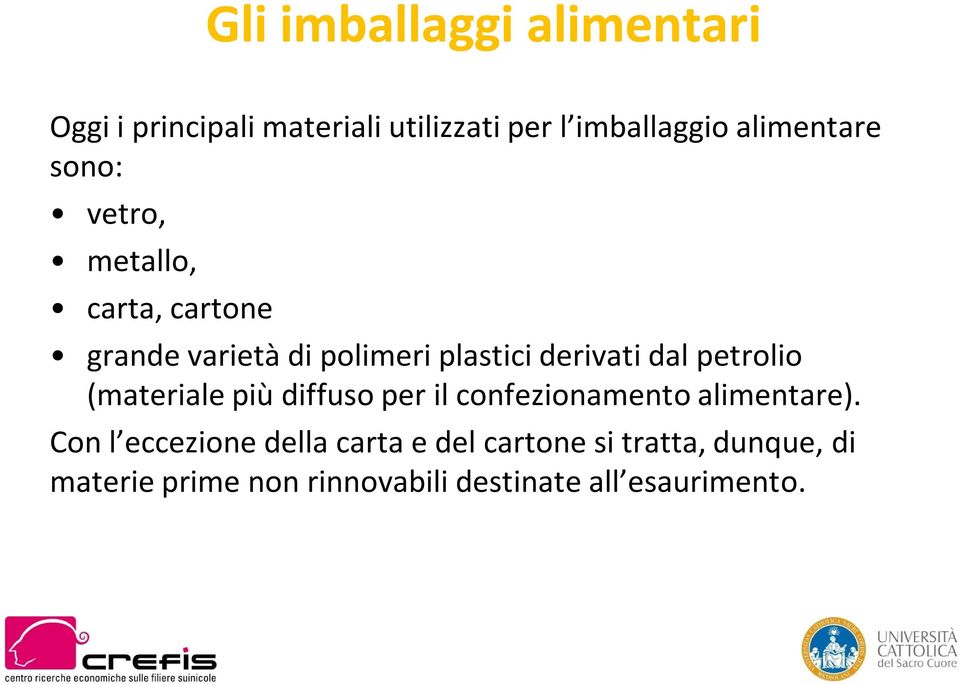 derivati dal petrolio (materiale più diffuso per il confezionamento alimentare).