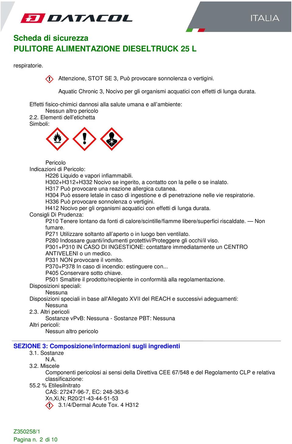 H302+H312+H332 Nocivo se ingerito, a contatto con la pelle o se inalato. H317 Può provocare una reazione allergica cutanea.