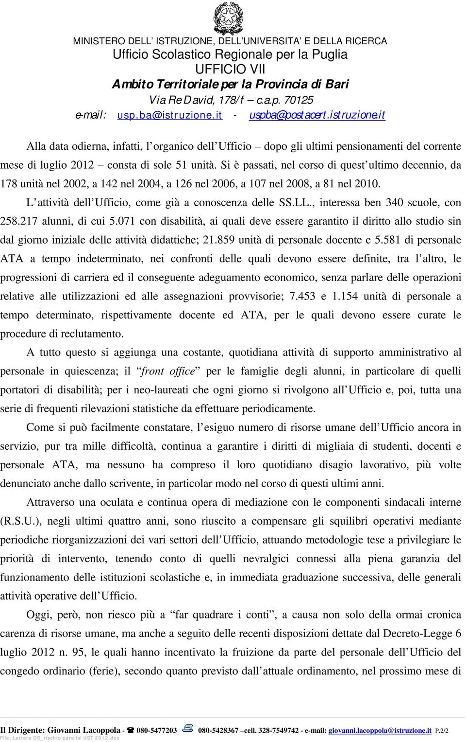 , interessa ben 340 scuole, con 258.217 alunni, di cui 5.071 con disabilità, ai quali deve essere garantito il diritto allo studio sin dal giorno iniziale delle attività didattiche; 21.