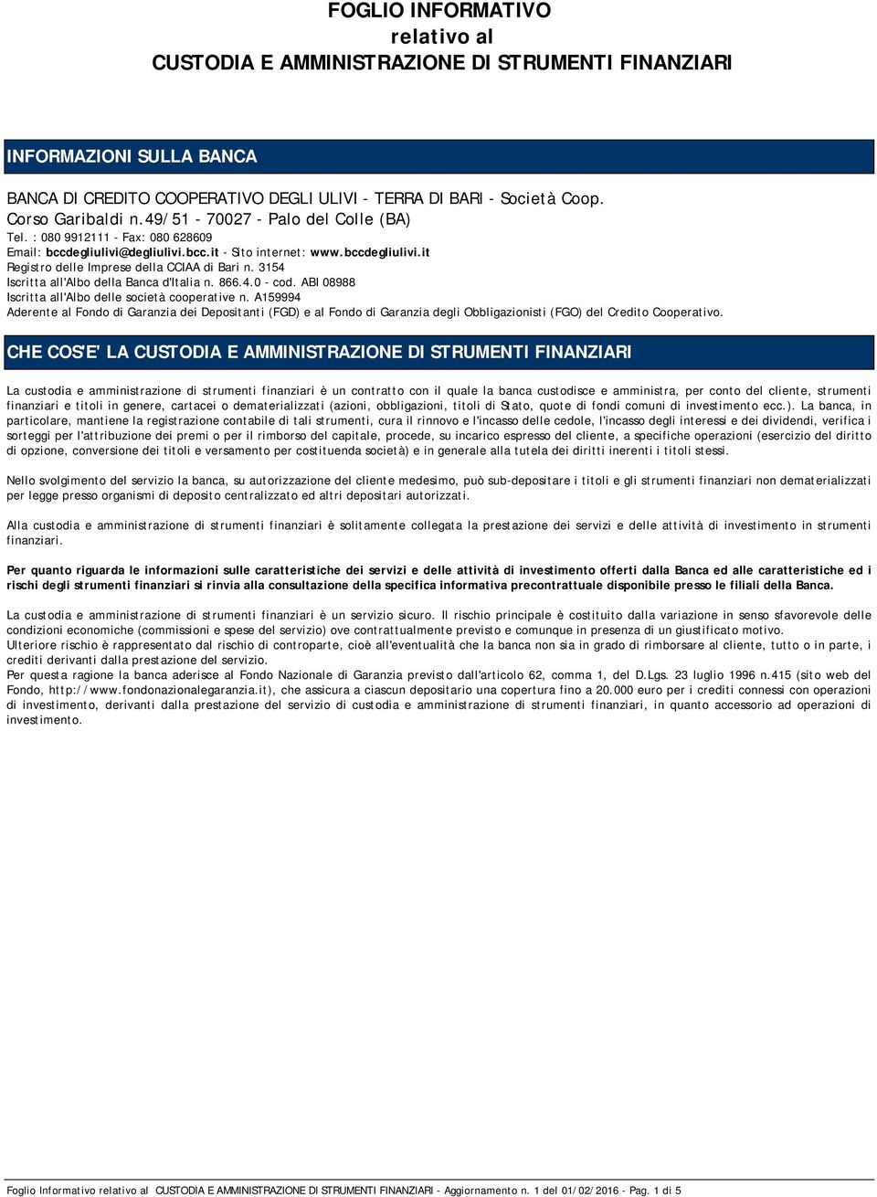 3154 Iscritta all'albo della Banca d'italia n. 866.4.0 - cod. ABI 08988 Iscritta all'albo delle società cooperative n.