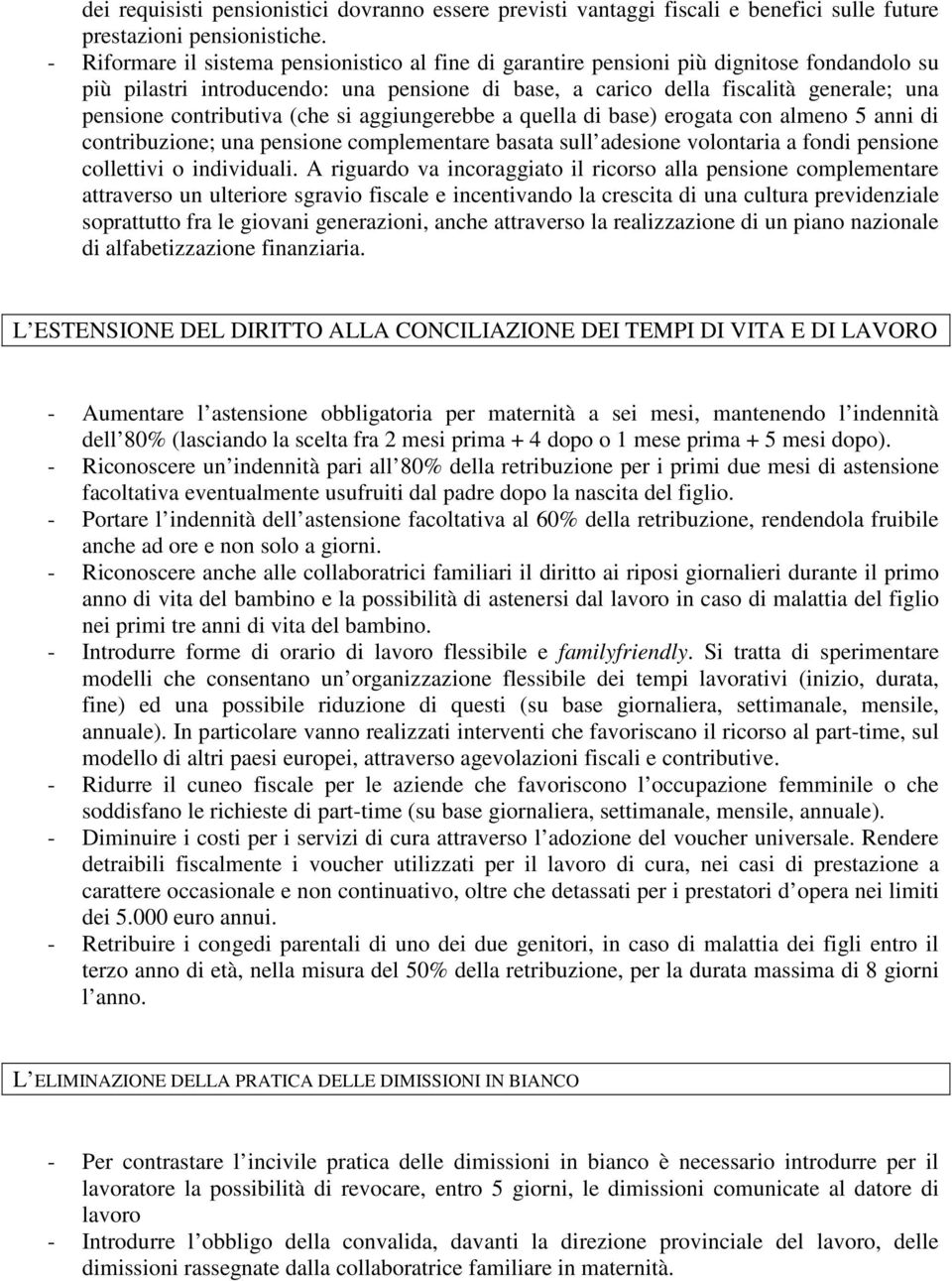 contributiva (che si aggiungerebbe a quella di base) erogata con almeno 5 anni di contribuzione; una pensione complementare basata sull adesione volontaria a fondi pensione collettivi o individuali.