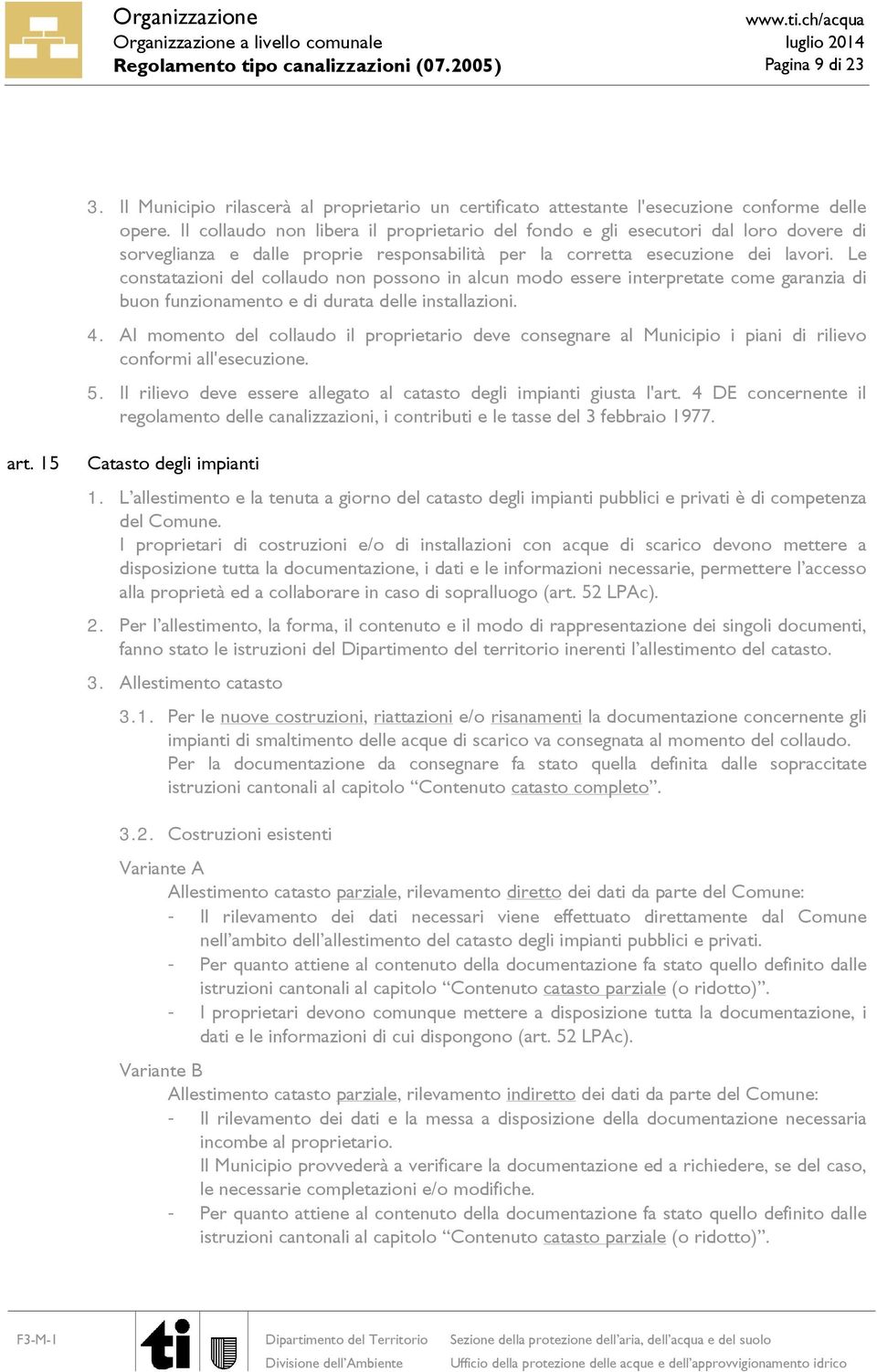 Le constatazioni del collaudo non possono in alcun modo essere interpretate come garanzia di buon funzionamento e di durata delle installazioni. 4.