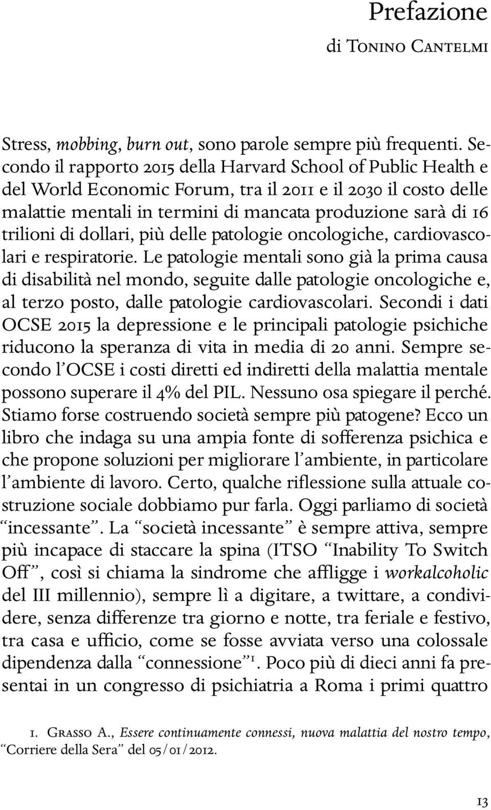 di dollari, più delle patologie oncologiche, cardiovascolari e respiratorie.