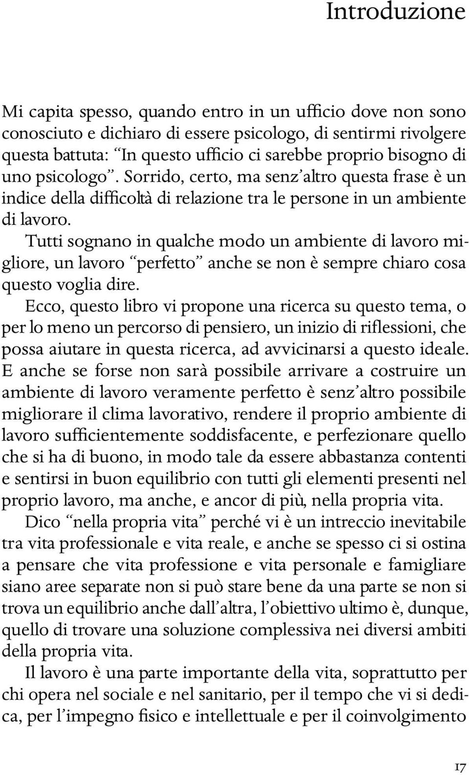 Tutti sognano in qualche modo un ambiente di lavoro migliore, un lavoro perfetto anche se non è sempre chiaro cosa questo voglia dire.