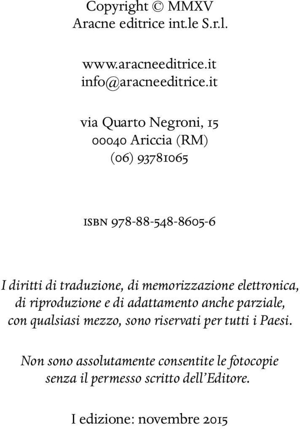 memorizzazione elettronica, di riproduzione e di adattamento anche parziale, con qualsiasi mezzo, sono