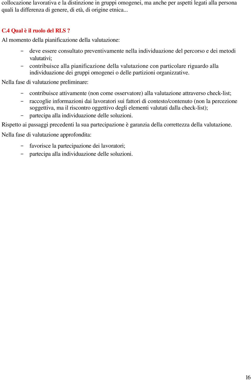 valutazione con particolare riguardo alla individuazione dei gruppi omogenei o delle partizioni organizzative.