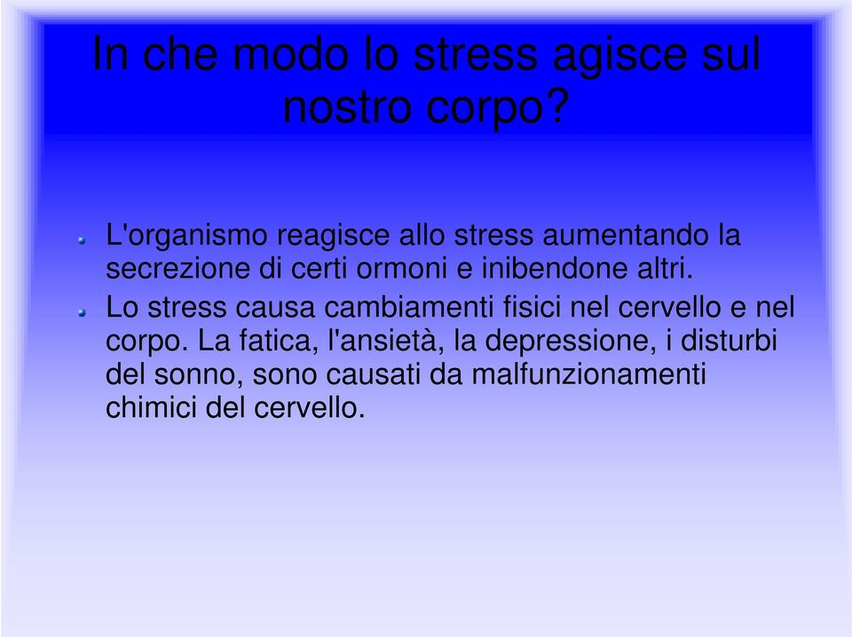 inibendone altri. Lo stress causa cambiamenti fisici nel cervello e nel corpo.