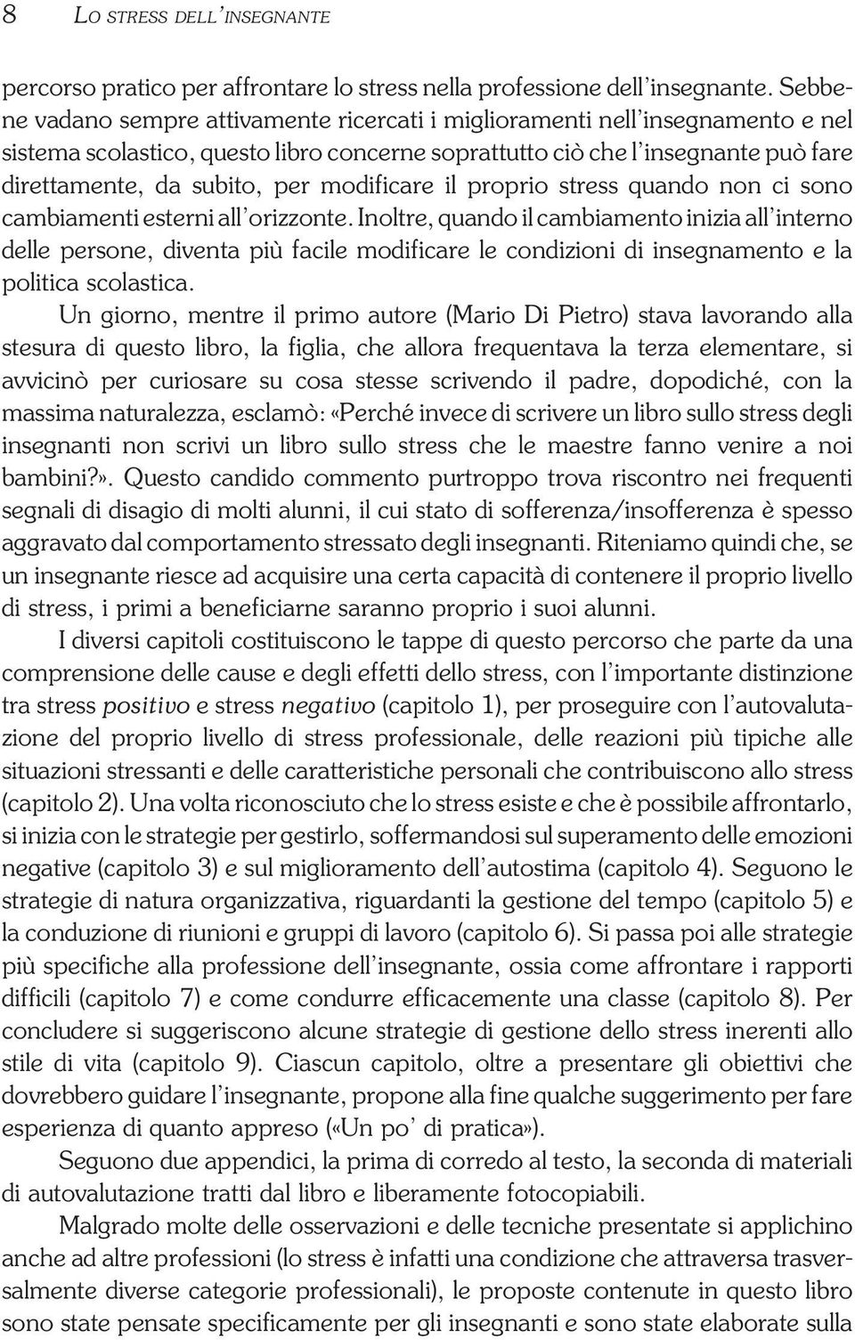 modificare il proprio stress quando non ci sono cambiamenti esterni all orizzonte.