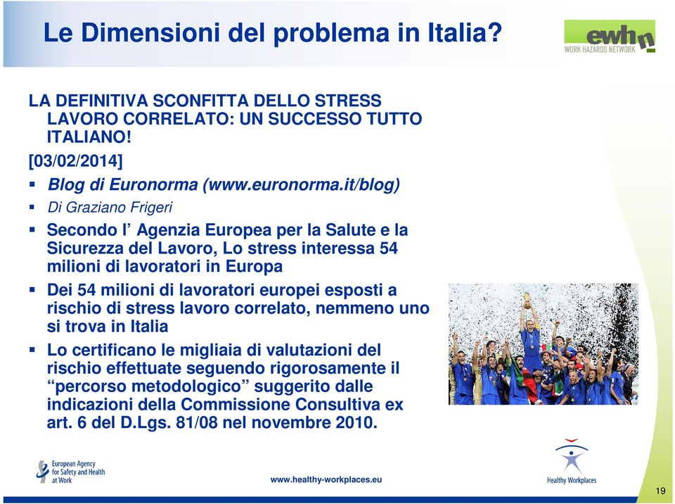 it/blog) Di Graziano Frigeri Secondo l Agenzia Europea per la Salute e la Sicurezza del Lavoro, Lo stress interessa 54 milioni di lavoratori in Europa Dei 54