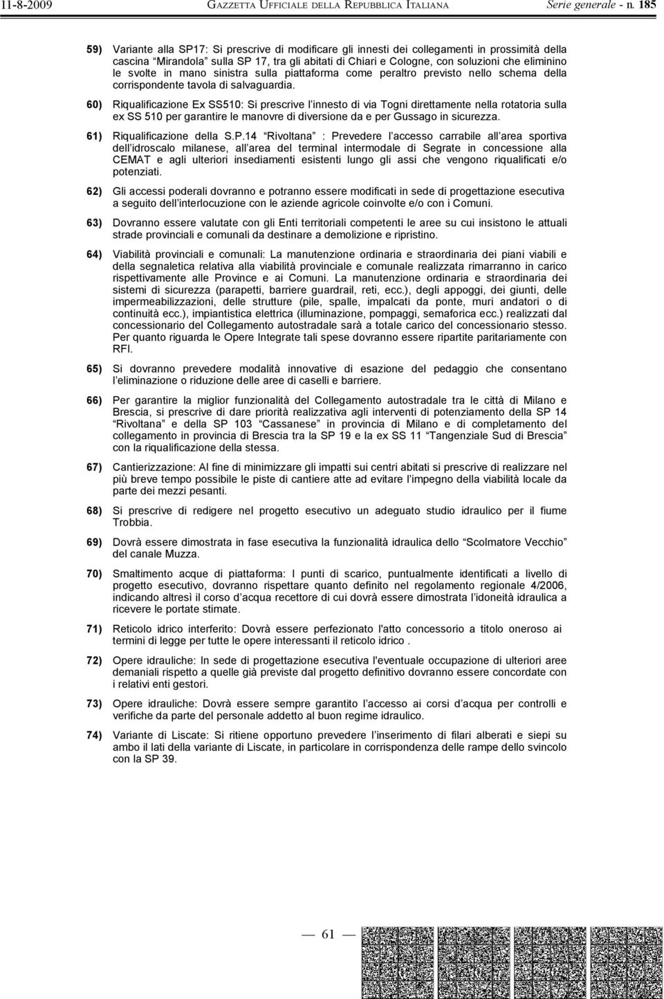 60) Riqualificazione Ex SS510: Si prescrive l innesto di via Togni direttamente nella rotatoria sulla ex SS 510 per garantire le manovre di diversione da e per Gussago in sicurezza.