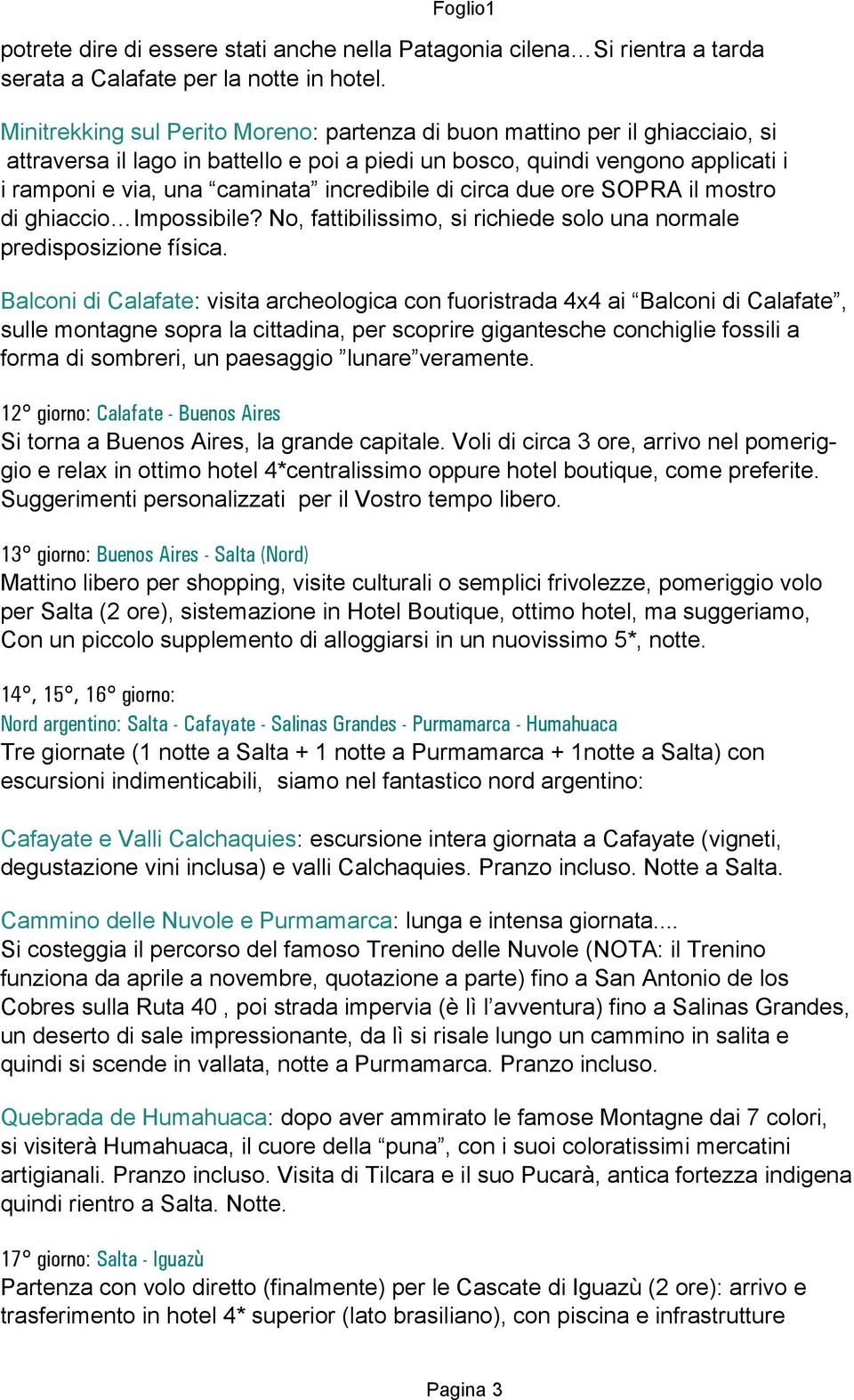 incredibile di circa due ore SOPRA il mostro di ghiaccio Impossibile? No, fattibilissimo, si richiede solo una normale predisposizione física.