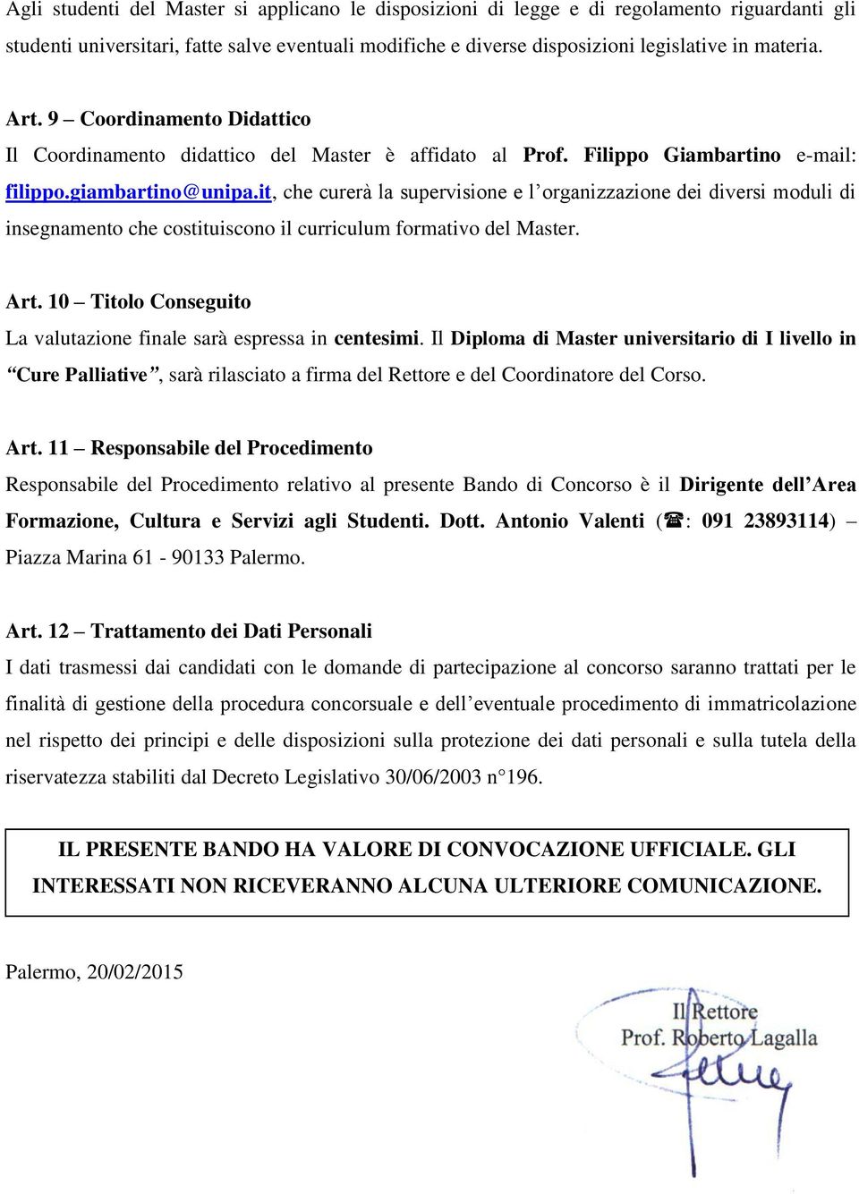 it, che curerà la supervisione e l organizzazione dei diversi moduli di insegnamento che costituiscono il curriculum formativo del Master. Art.