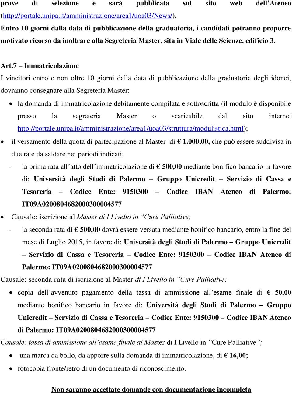 7 Immatricolazione I vincitori entro e non oltre 10 giorni dalla data di pubblicazione della graduatoria degli idonei, dovranno consegnare alla Segreteria Master: la domanda di immatricolazione