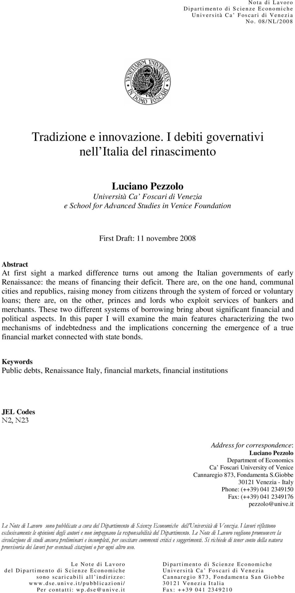 sight a marked difference turns out among the Italian governments of early Renaissance: the means of financing their deficit.