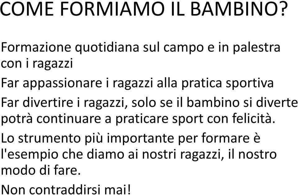 pratica sportiva Far divertire i ragazzi, solo se il bambino si diverte potrà continuare a