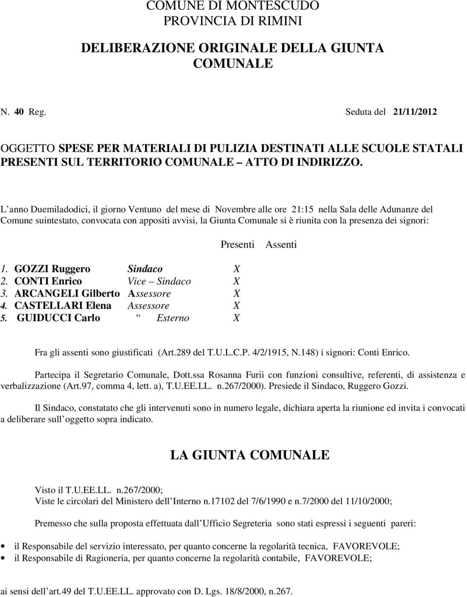 L anno Duemiladodici, il giorno Ventuno del mese di Novembre alle ore 21:15 nella Sala delle Adunanze del Comune suintestato, convocata con appositi avvisi, la Giunta Comunale si è riunita con la