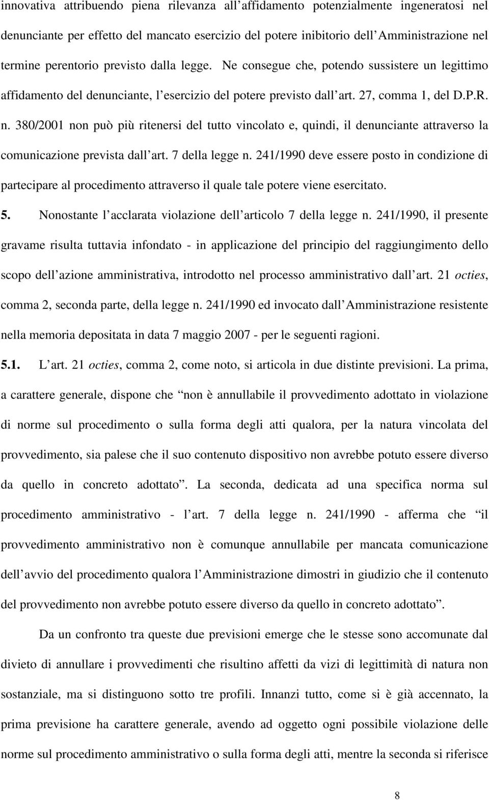 380/2001 non può più ritenersi del tutto vincolato e, quindi, il denunciante attraverso la comunicazione prevista dall art. 7 della legge n.