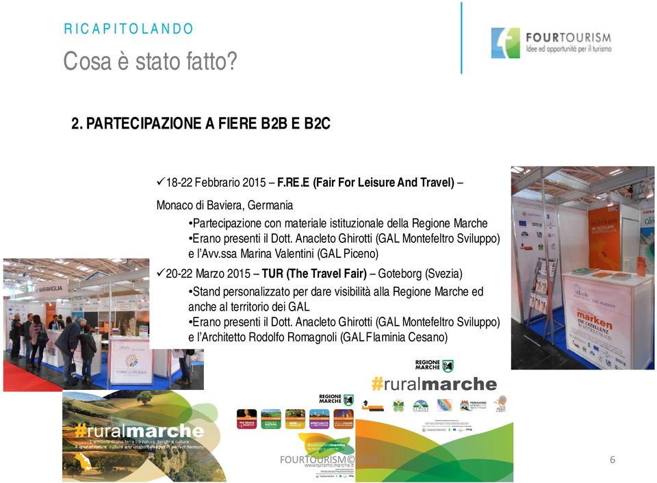E (Fair For Leisure And Travel) Monaco di Baviera, Germania Partecipazione con materiale istituzionale della Regione Marche Erano presenti il Dott.