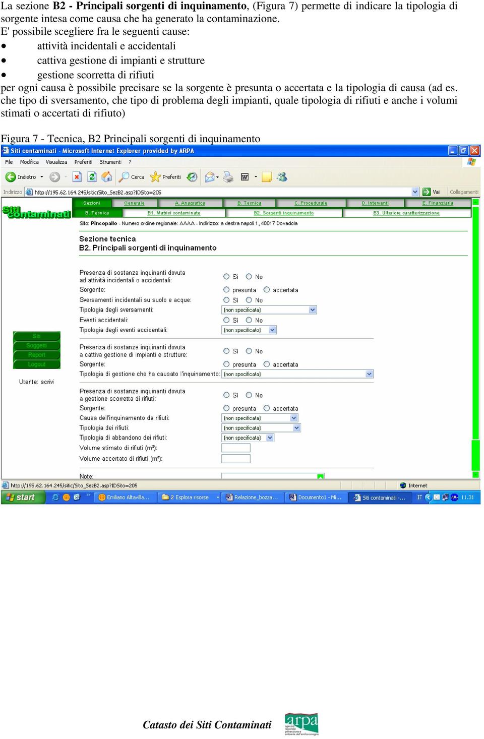 E' possibile scegliere fra le seguenti cause: attività incidentali e accidentali cattiva gestione di impianti e strutture gestione scorretta di rifiuti