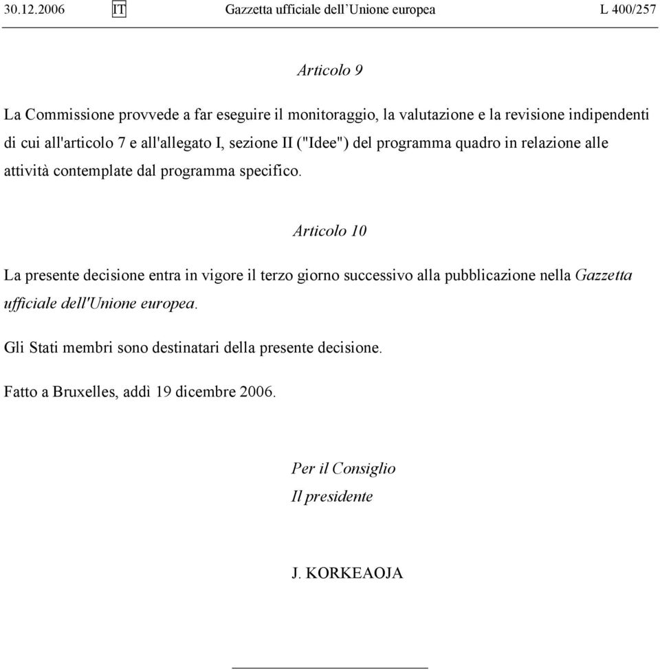 revisione indipendenti di cui all'articolo 7 e all'allegato I, sezione II ("Idee") del programma quadro in relazione alle attività contemplate dal