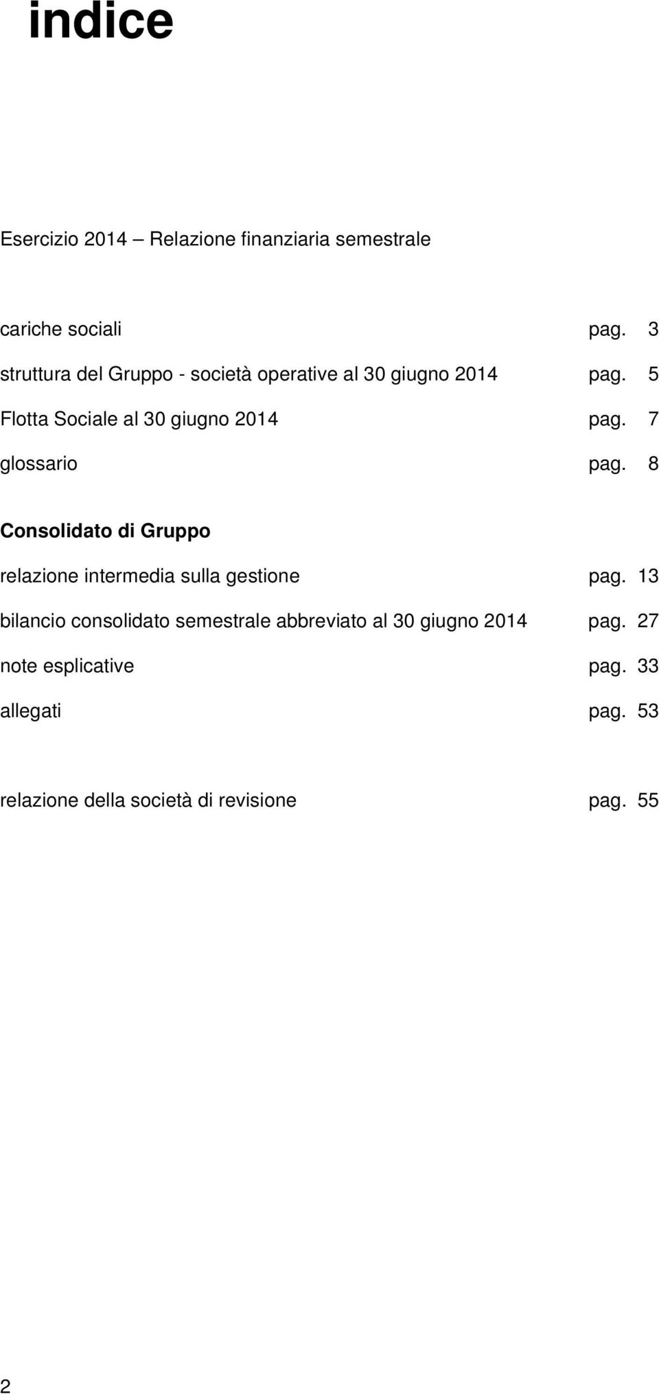 7 glossario pag. 8 Consolidato di Gruppo relazione intermedia sulla gestione pag.