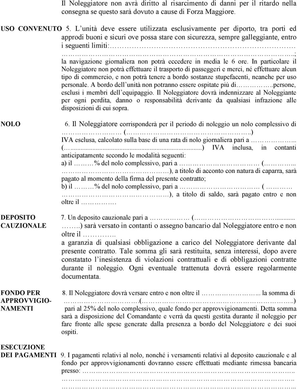 ..; la navigazione giornaliera non potrà eccedere in media le 6 ore.