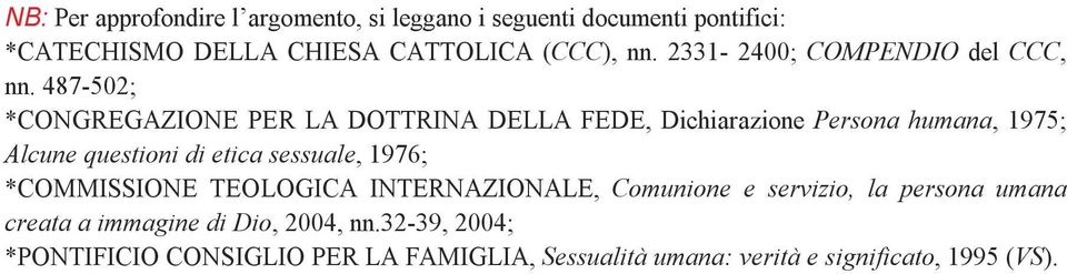 487-502; *CONGREGAZIONE PER LA DOTTRINA DELLA FEDE, Dichiarazione Persona humana, 1975; Alcune questioni di etica sessuale,