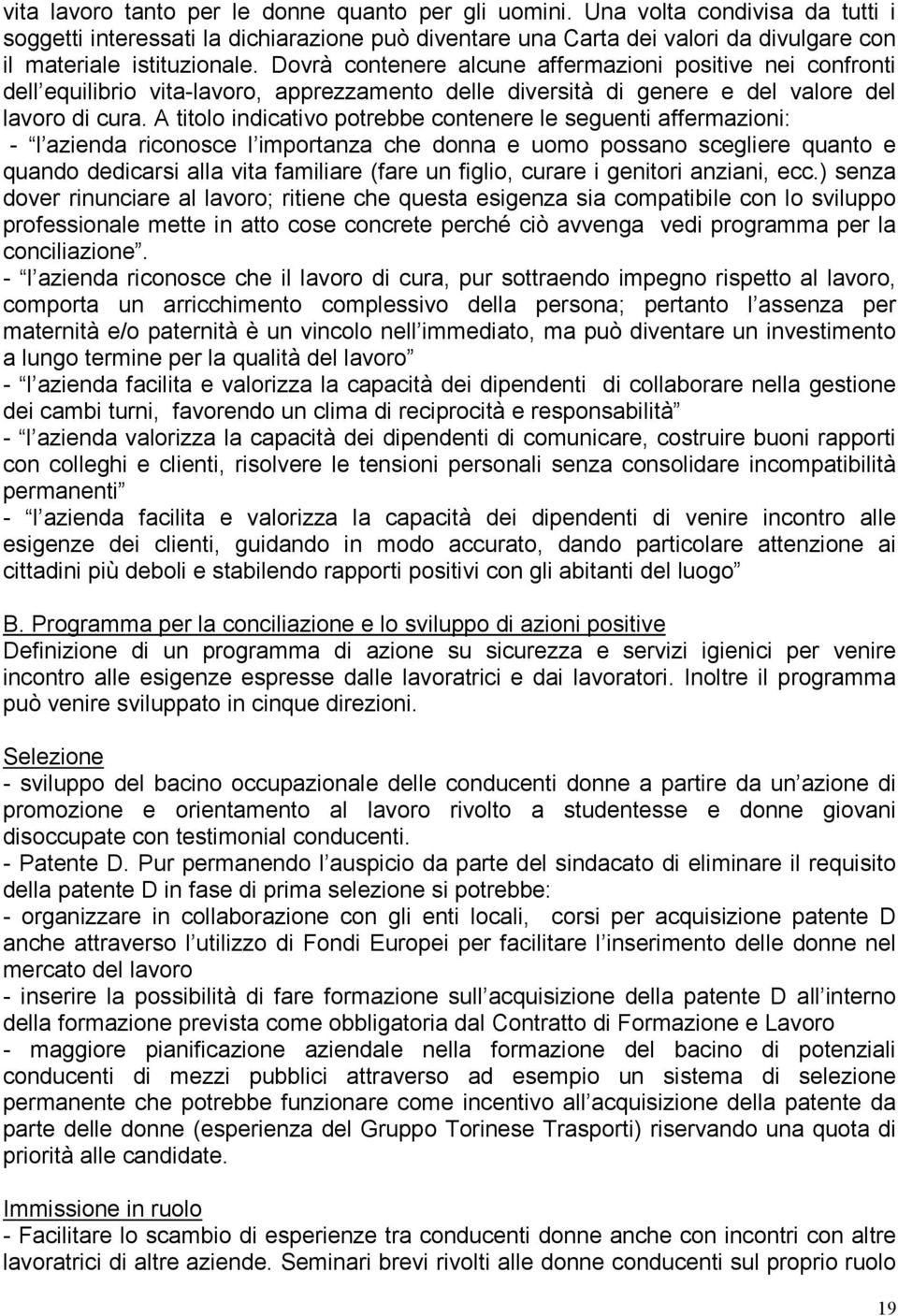 Dovrà contenere alcune affermazioni positive nei confronti dell equilibrio vita-lavoro, apprezzamento delle diversità di genere e del valore del lavoro di cura.