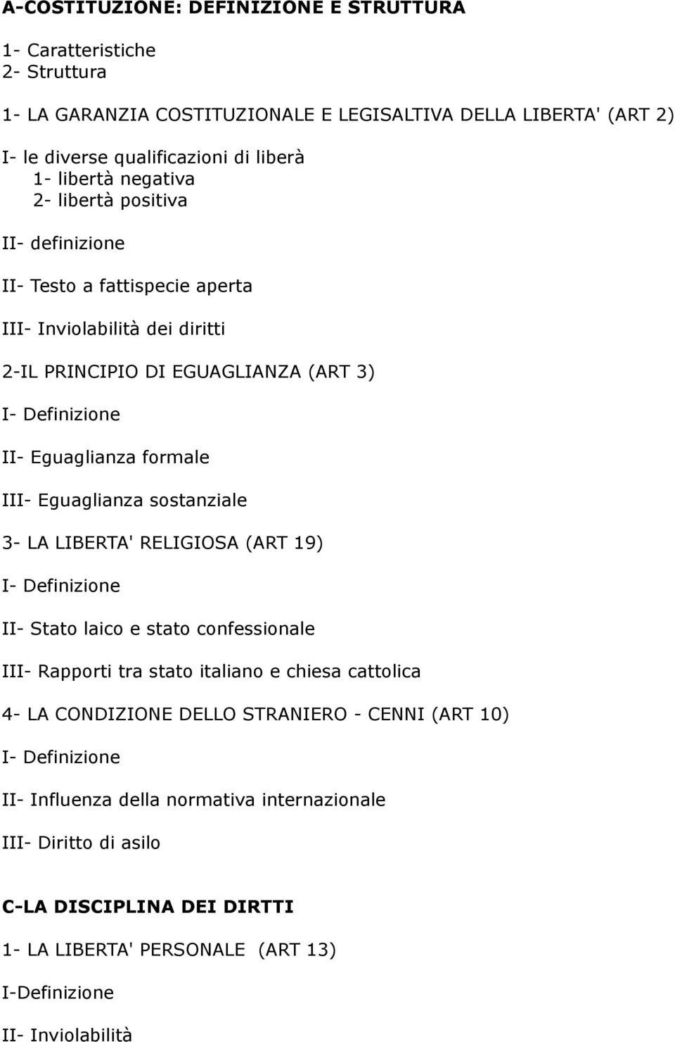 Eguaglianza sostanziale 3- LA LIBERTA' RELIGIOSA (ART 19) I- Definizione II- Stato laico e stato confessionale III- Rapporti tra stato italiano e chiesa cattolica 4- LA CONDIZIONE DELLO