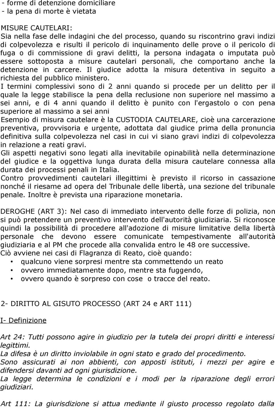 la detenzione in carcere. Il giudice adotta la misura detentiva in seguito a richiesta del pubblico ministero.