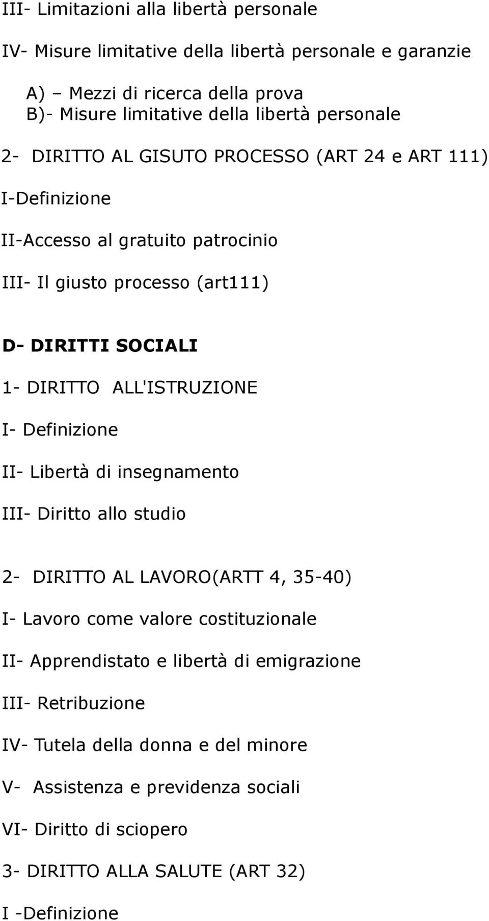 ALL'ISTRUZIONE I- Definizione II- Libertà di insegnamento III- Diritto allo studio 2- DIRITTO AL LAVORO(ARTT 4, 35-40) I- Lavoro come valore costituzionale II- Apprendistato