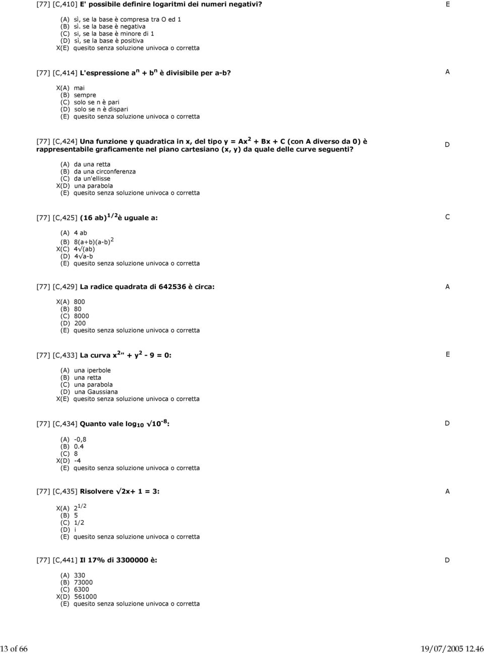 X() mai (B) sempre (C) solo se n è pari (D) solo se n è dispari [77] [C,424] Una funzione y quadratica in x, del tipo y = x 2 + Bx + C (con diverso da 0) è rappresentabile graficamente nel piano