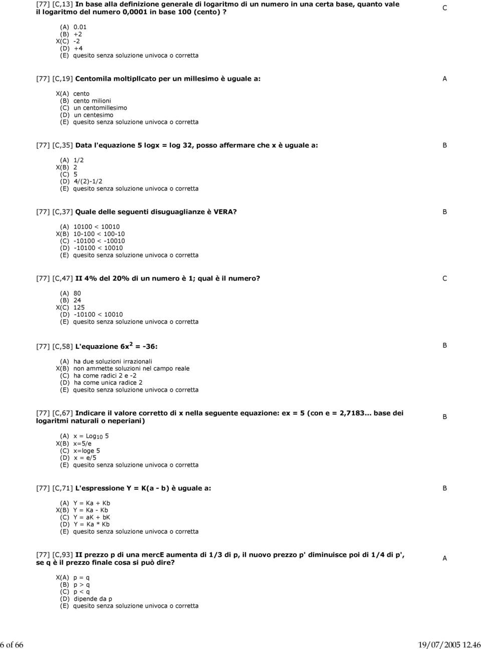 32, posso affermare che x è uguale a: B () 1/2 X(B) 2 (C) 5 (D) 4/(2)-1/2 [77] [C,37] Quale delle seguenti disuguaglianze è VER?