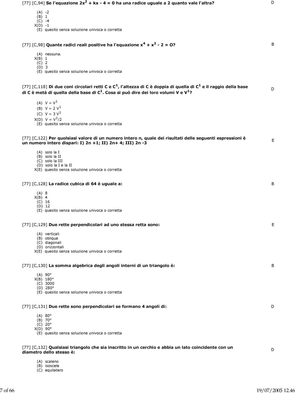 X(B) 1 (C) 2 (D) 3 [77] [C,118] Di due coni circolari retti C e C 1, l'altezza di C è doppia di quella di C 1 e il raggio della base di C è metà di quella della base di C 1.