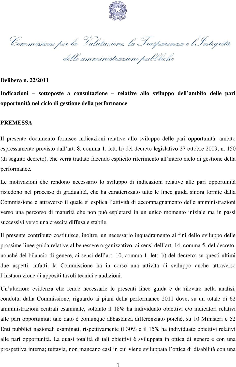 relative allo sviluppo delle pari opportunità, ambito espressamente previsto dall art. 8, comma 1, lett. h) del decreto legislativo 27 ottobre 2009, n.