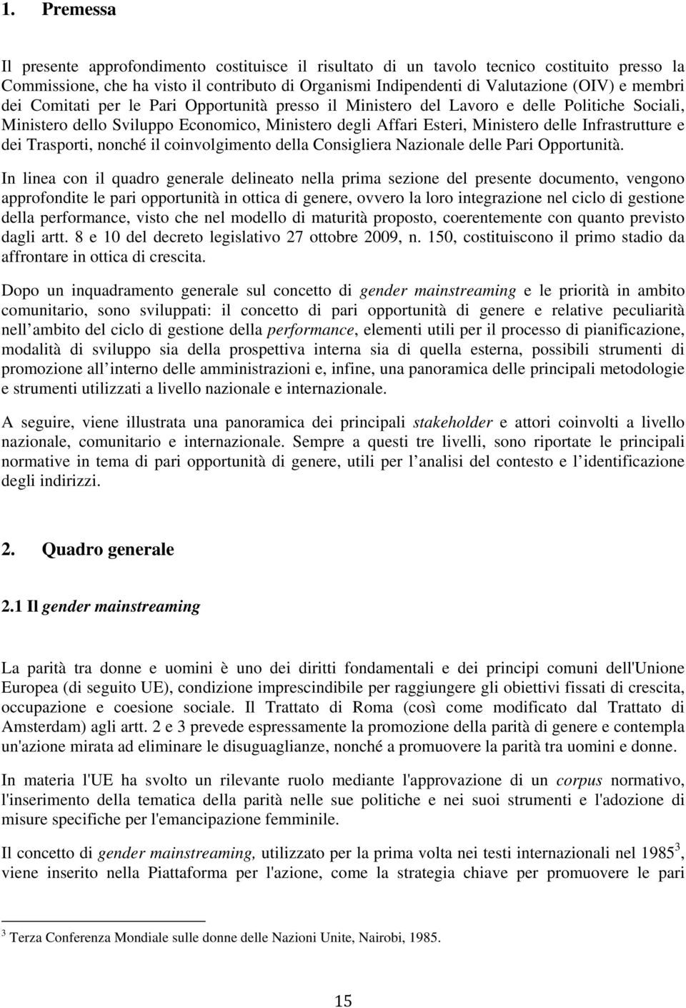 e dei Trasporti, nonché il coinvolgimento della Consigliera Nazionale delle Pari Opportunità.