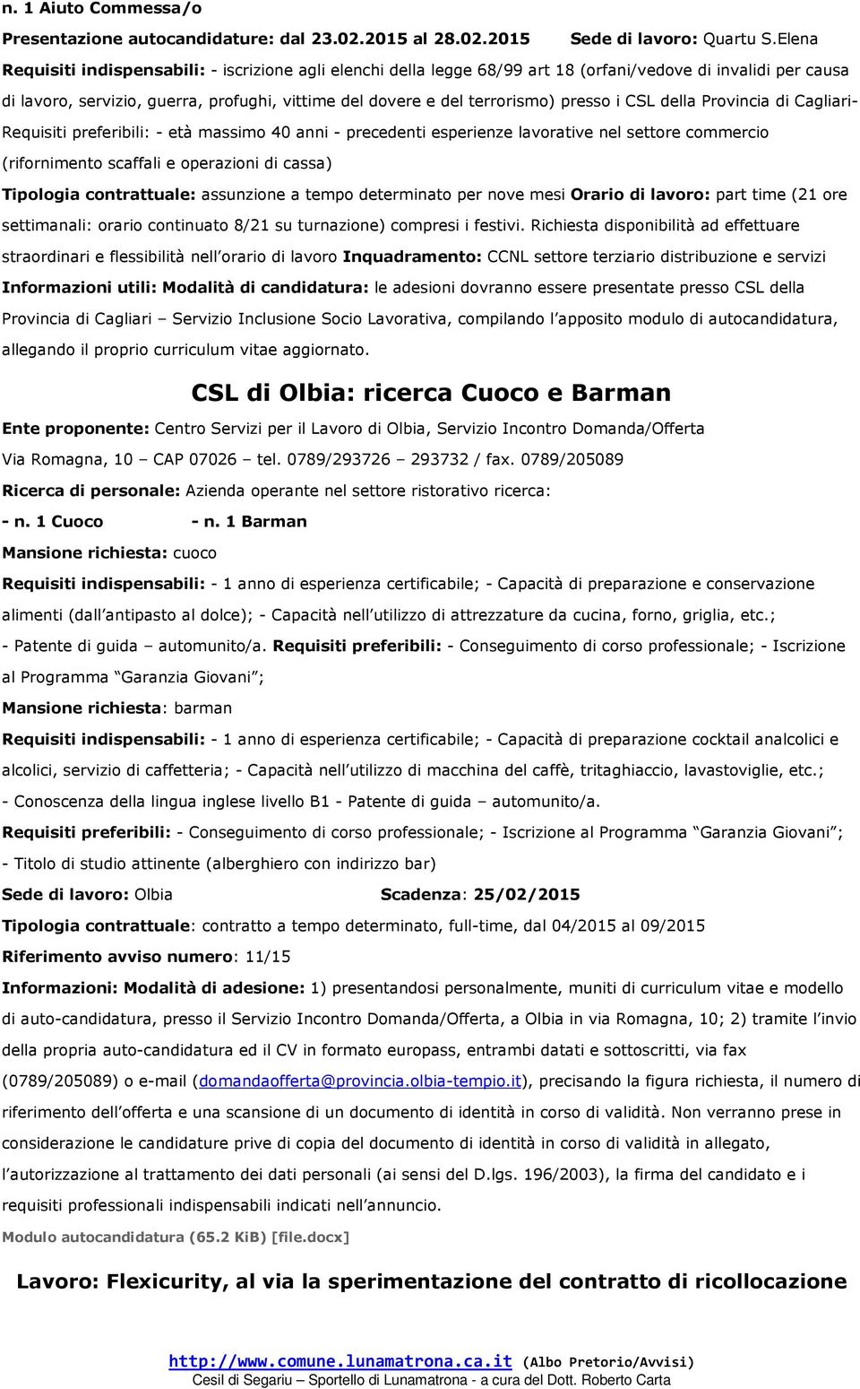 presso i CSL della Provincia di Cagliari- Requisiti preferibili: - età massimo 40 anni - precedenti esperienze lavorative nel settore commercio (rifornimento scaffali e operazioni di cassa) Tipologia