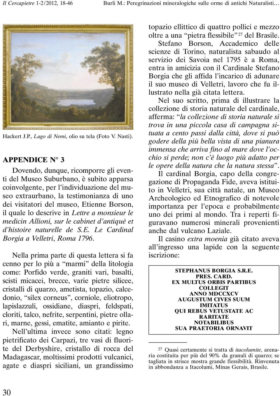 Etienne Borson, il quale lo descrive in Lettre a monsieur le medicin Allioni, sur le cabinet d antiquè et d histoire naturelle de S.E. Le Cardinal Borgia a Velletri, Roma 1796.