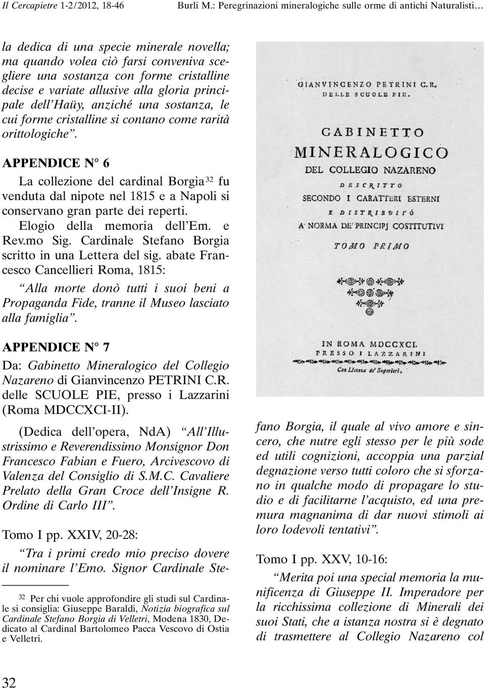 APPENDICE N 6 La collezione del cardinal Borgia 32 fu venduta dal nipote nel 1815 e a Napoli si conservano gran parte dei reperti. Elogio della memoria dell Em. e Rev.mo Sig.